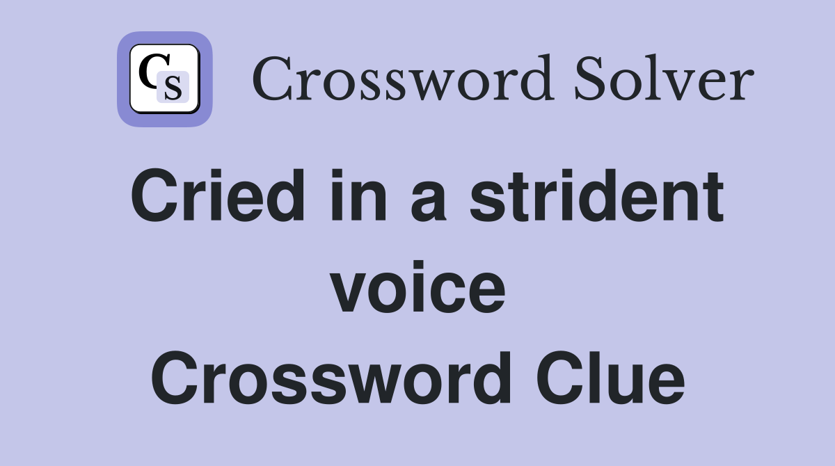 Cried in a strident voice Crossword Clue