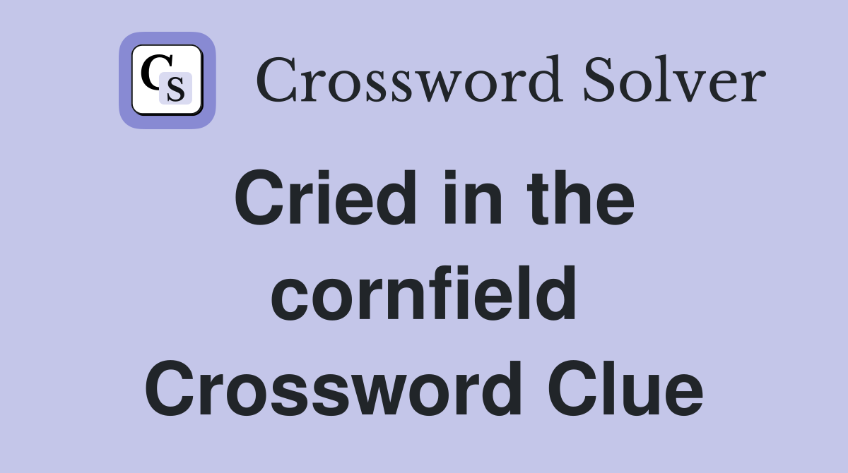 Cried in the cornfield Crossword Clue