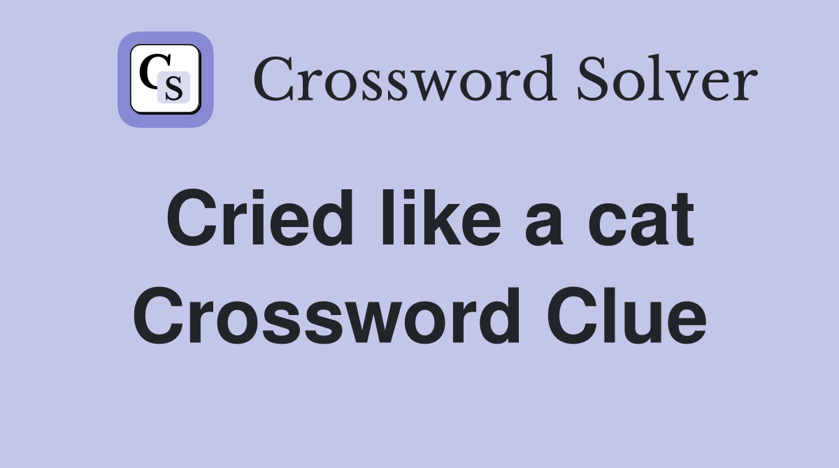 Cried like a cat Crossword Clue
