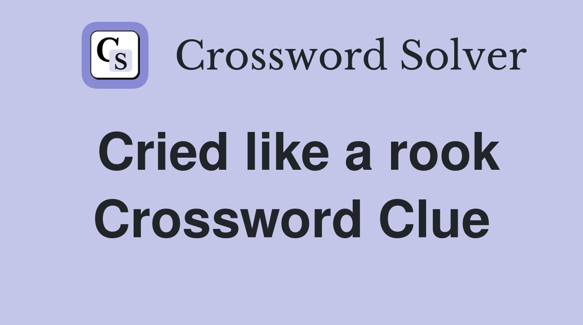 Cried like a rook Crossword Clue