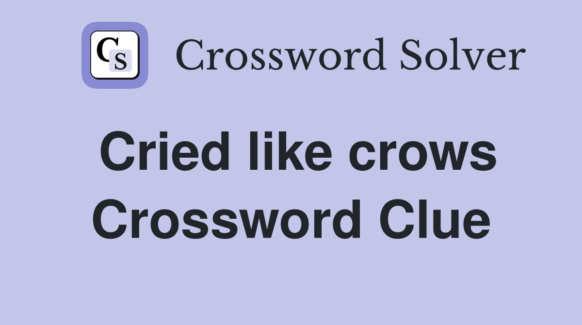 Cried like crows Crossword Clue