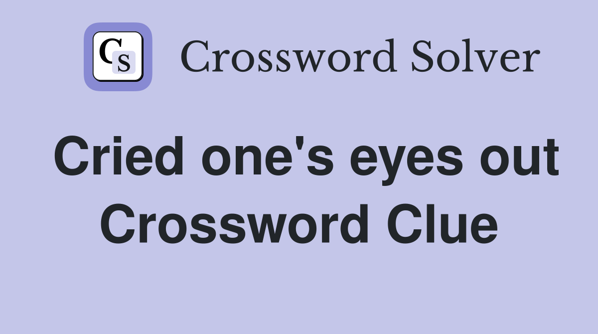 Cried one's eyes out Crossword Clue