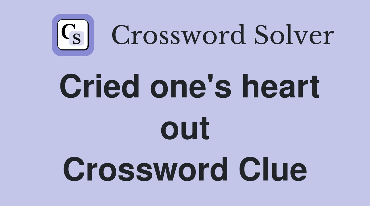 Cried one's heart out Crossword Clue