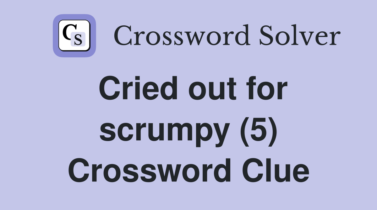 Cried out for scrumpy (5) Crossword Clue