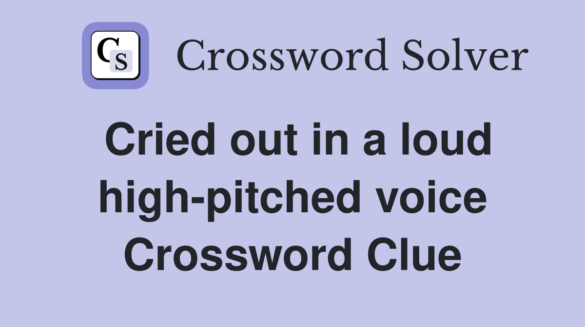 Cried out in a loud high-pitched voice Crossword Clue