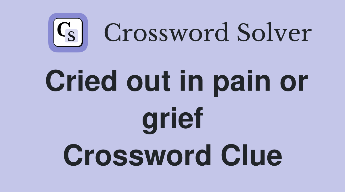 Cried out in pain or grief Crossword Clue