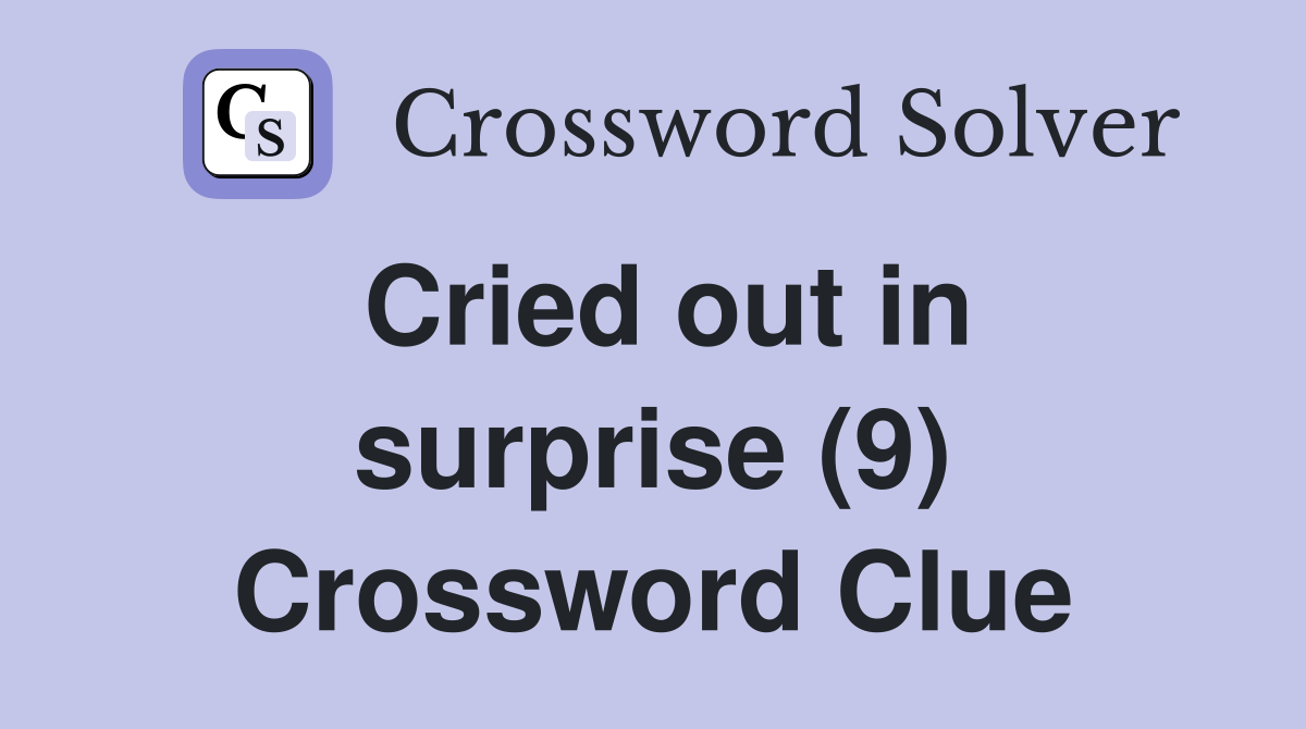 Cried out in surprise (9) Crossword Clue