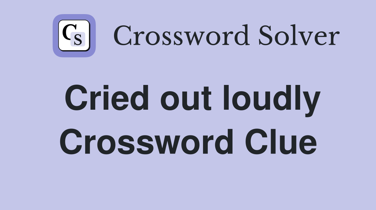 Cried out loudly Crossword Clue