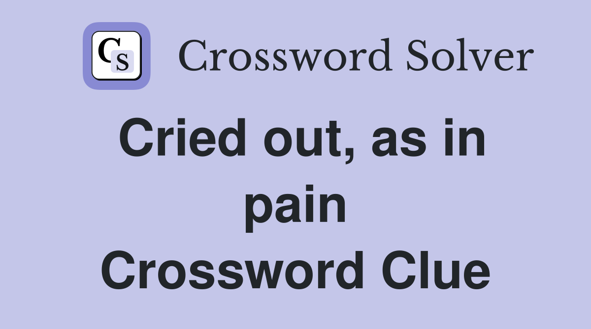 Cried out, as in pain Crossword Clue