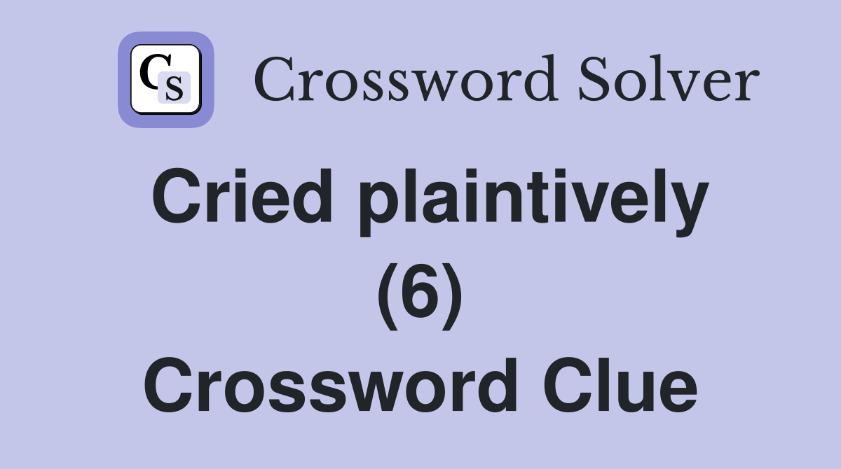Cried plaintively (6) Crossword Clue