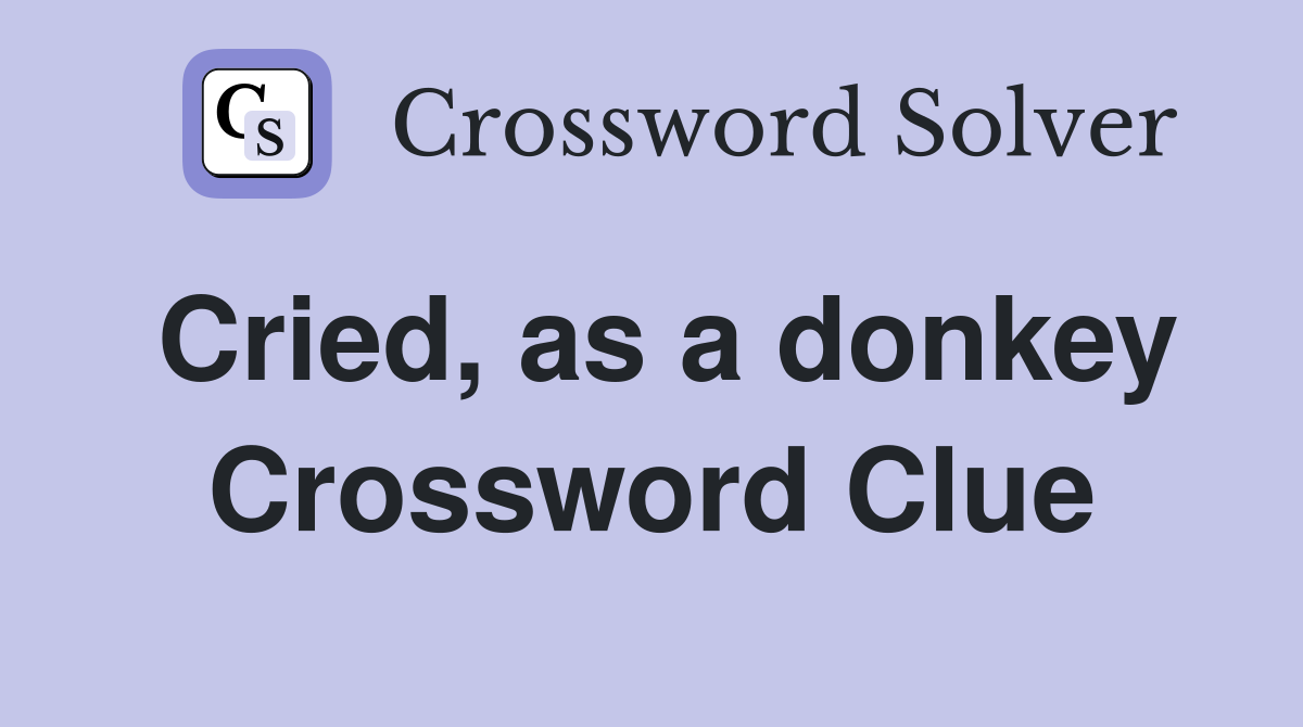Cried, as a donkey Crossword Clue