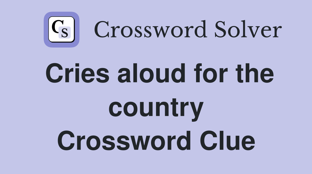 Cries aloud for the country Crossword Clue