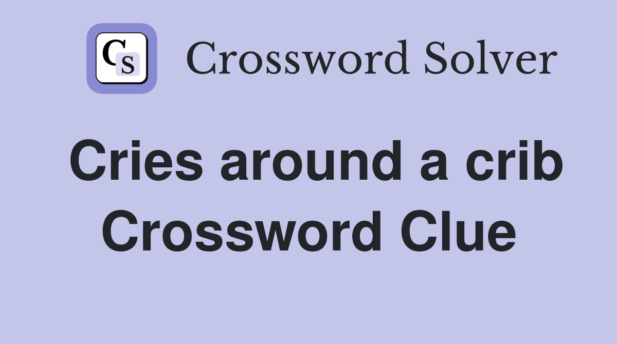 Cries around a crib Crossword Clue
