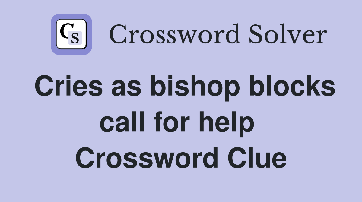 Cries as bishop blocks call for help  Crossword Clue