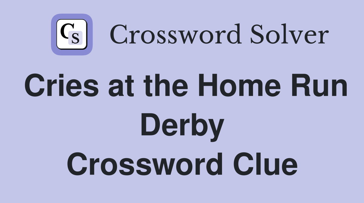 Cries at the Home Run Derby Crossword Clue