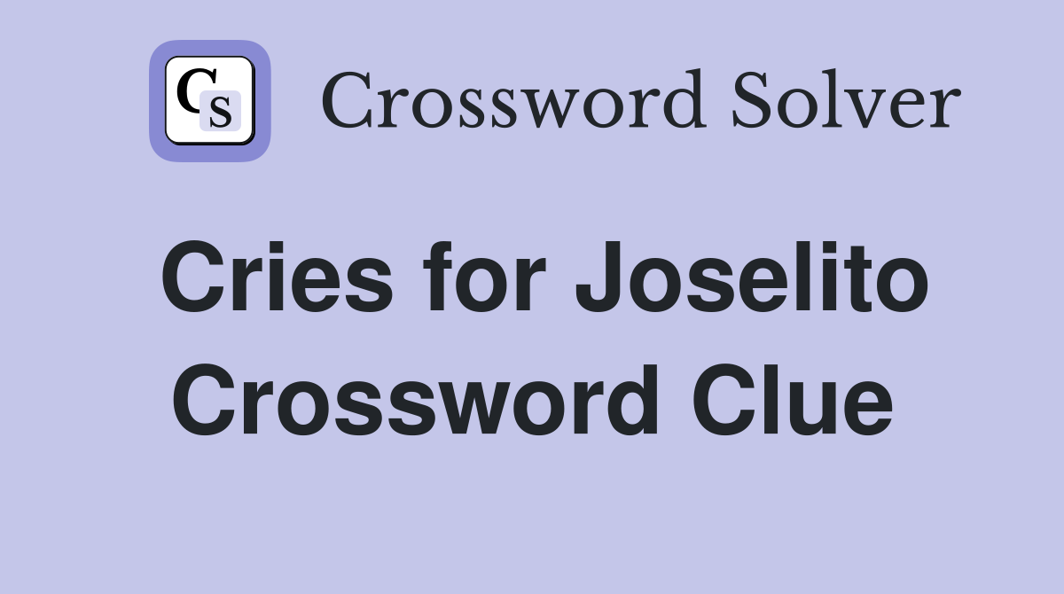 Cries for Joselito Crossword Clue