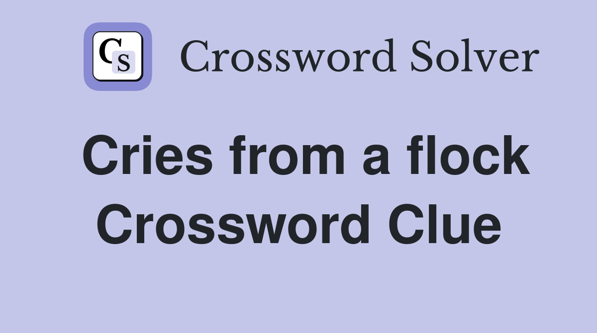 Cries from a flock Crossword Clue