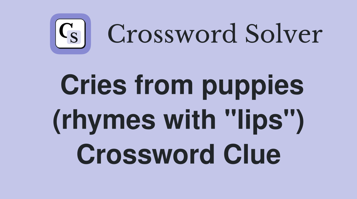 Cries from puppies (rhymes with "lips") Crossword Clue
