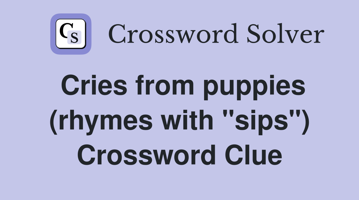 Cries from puppies (rhymes with "sips") Crossword Clue