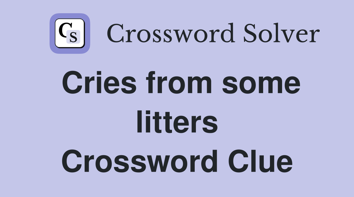 Cries from some litters Crossword Clue