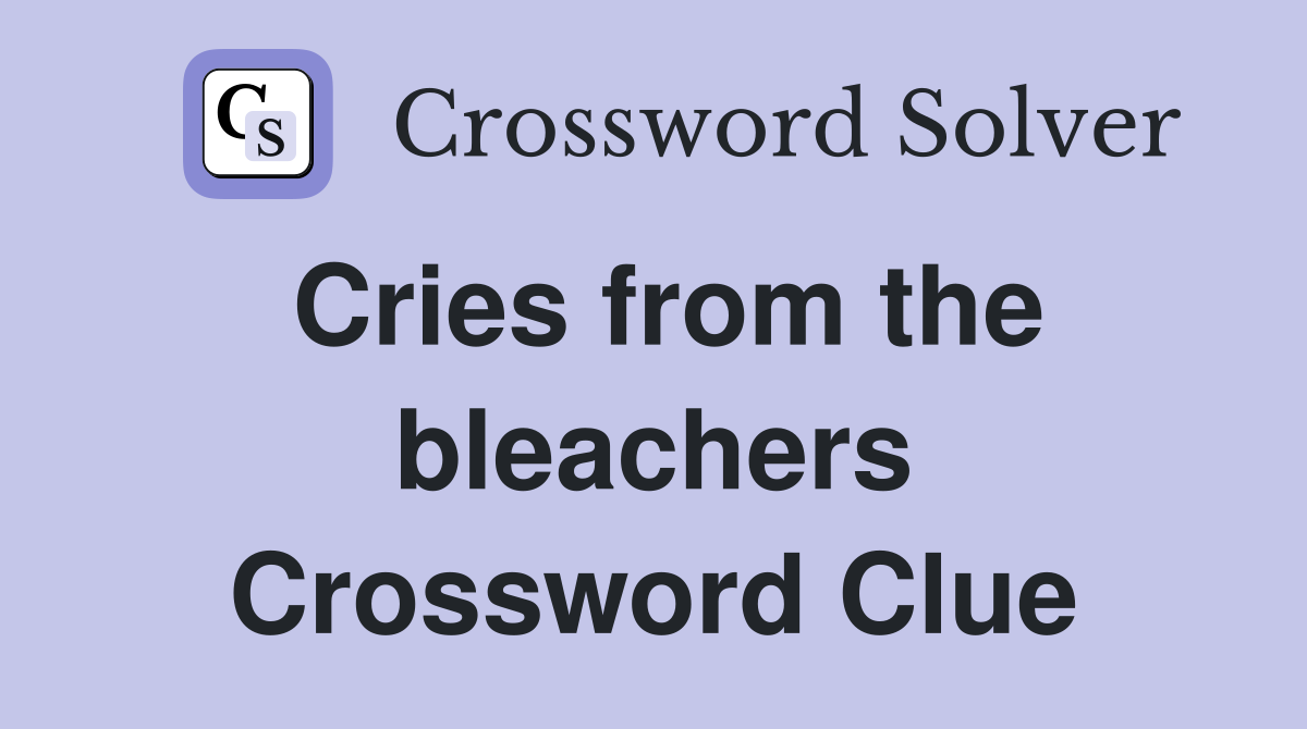 Cries from the bleachers Crossword Clue