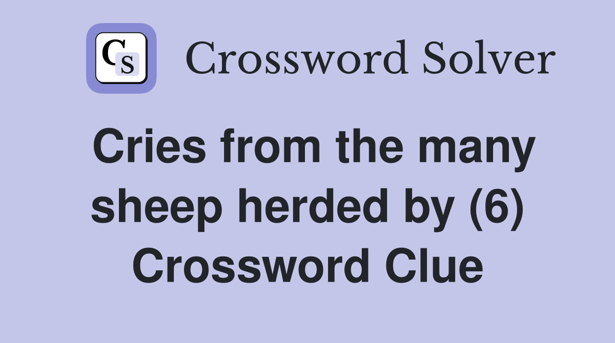 Cries from the many sheep herded by (6) Crossword Clue