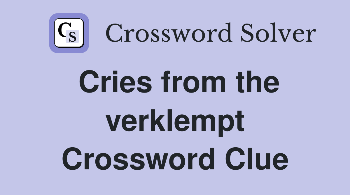 Cries from the verklempt Crossword Clue