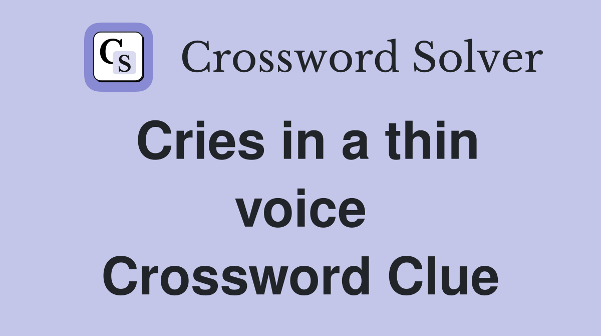 Cries in a thin voice Crossword Clue