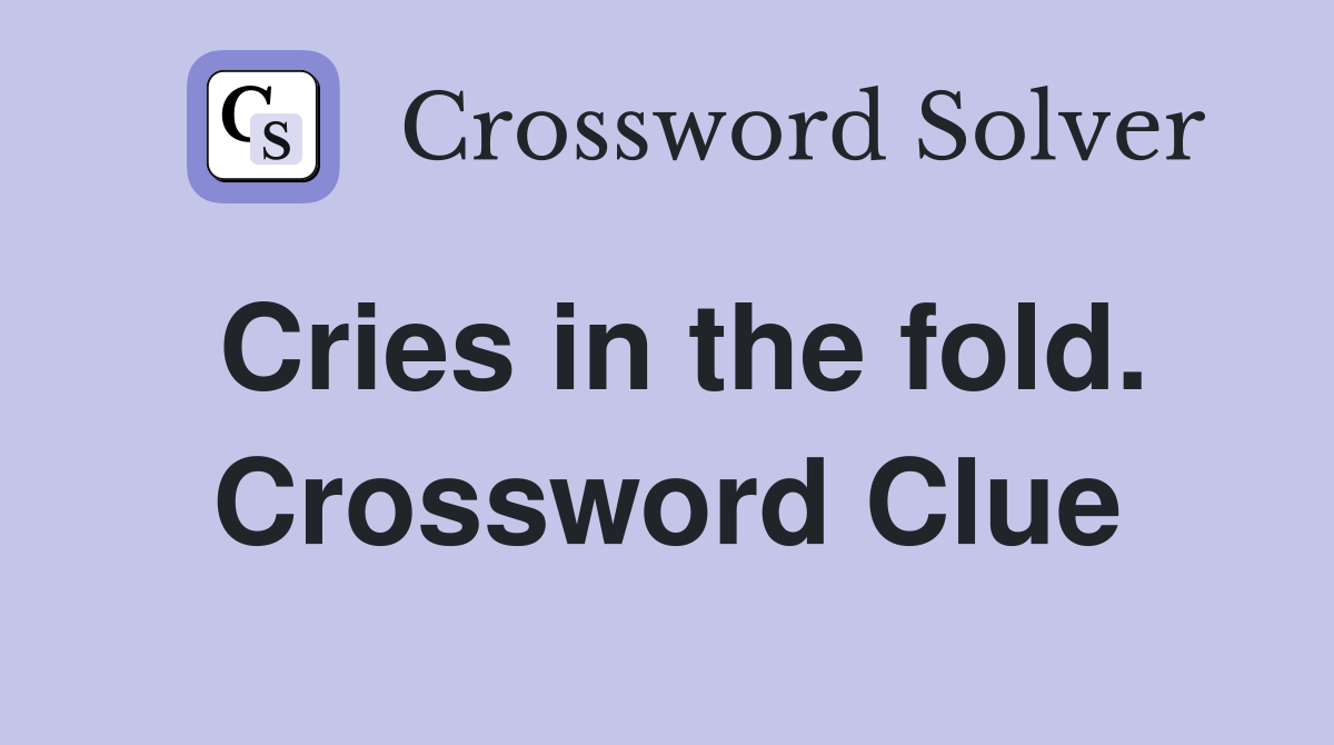 Cries in the fold. Crossword Clue