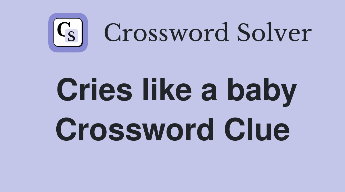 Cries like a baby Crossword Clue