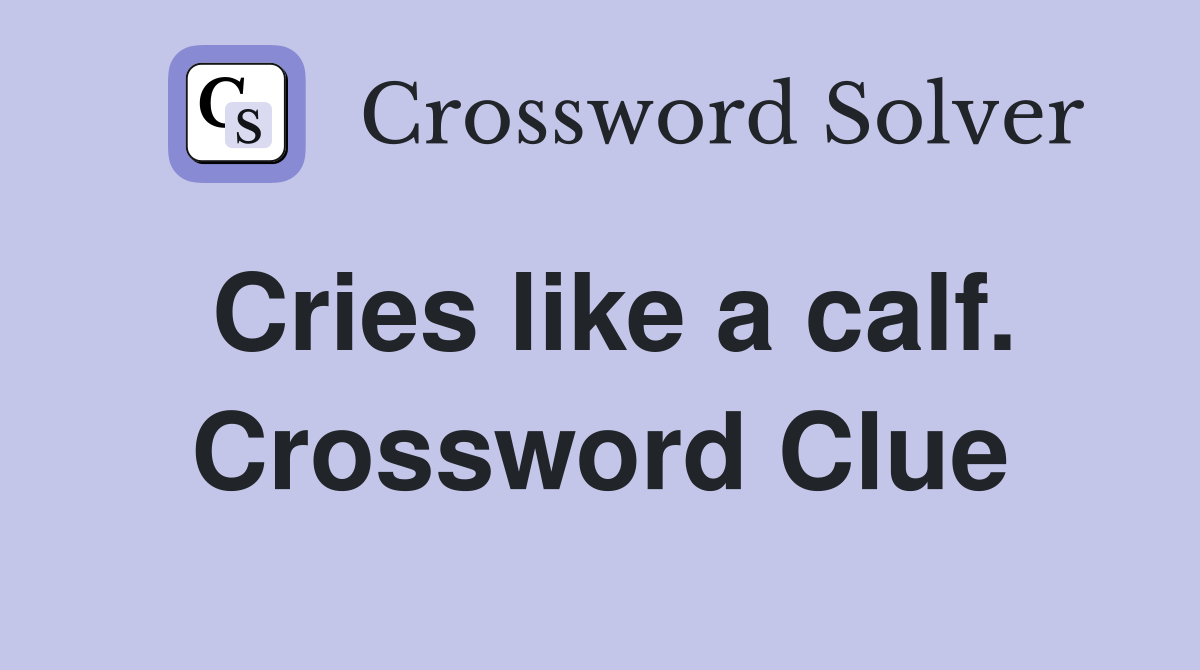Cries like a calf. Crossword Clue