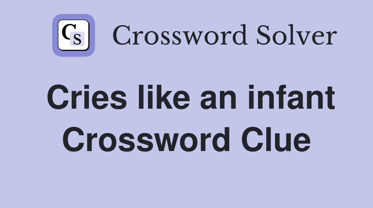 Cries like an infant Crossword Clue