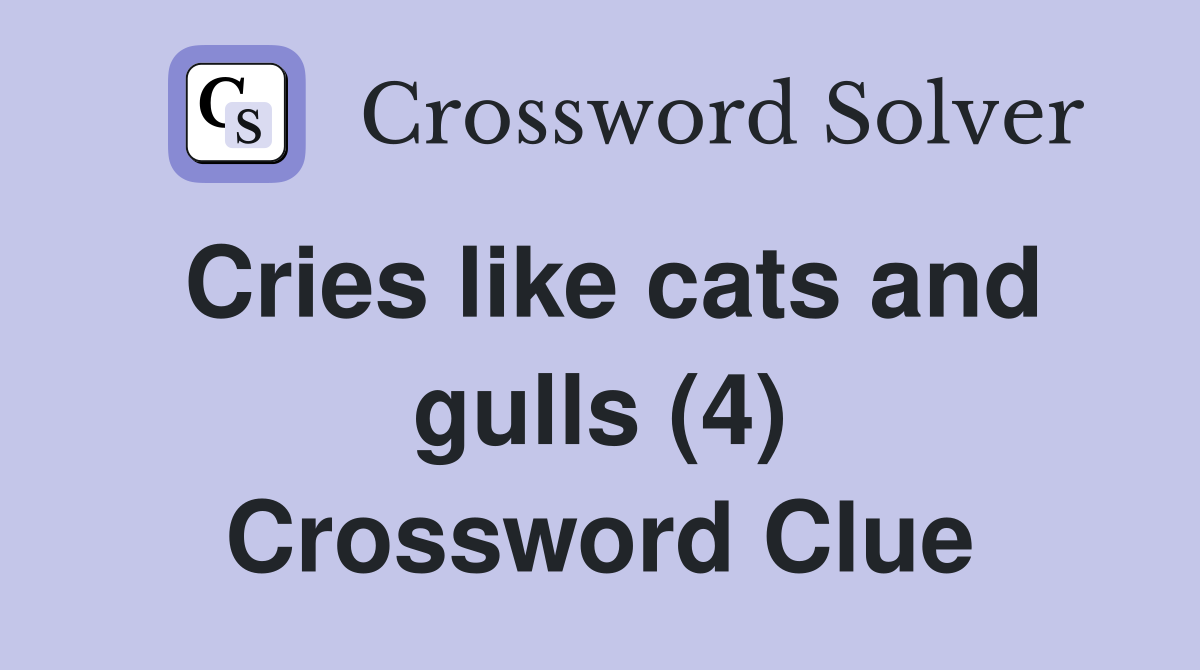 Cries like cats and gulls (4) Crossword Clue