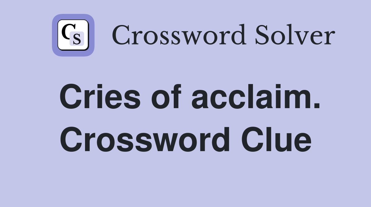 Cries of acclaim. Crossword Clue