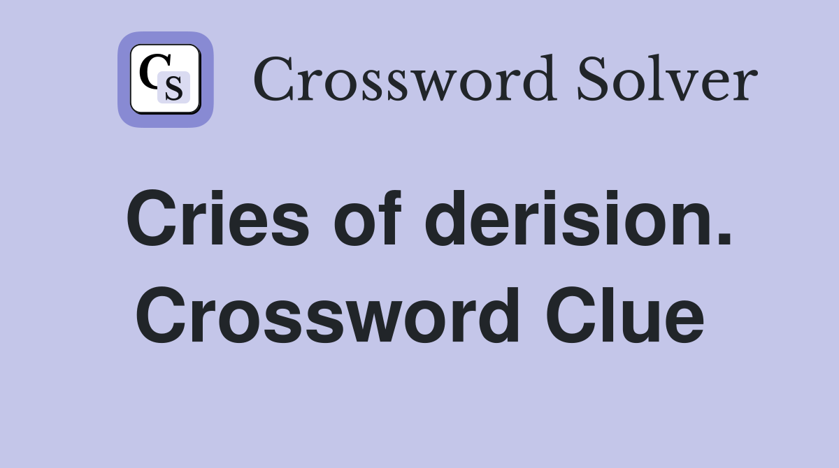 Cries of derision. Crossword Clue