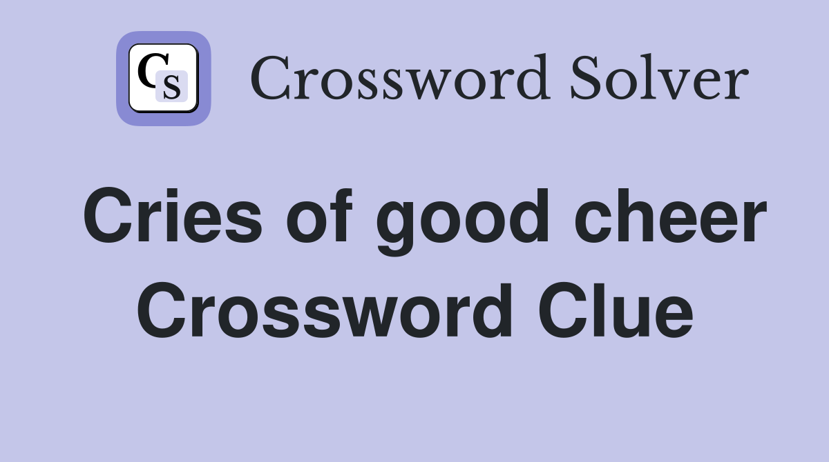 Cries of good cheer Crossword Clue
