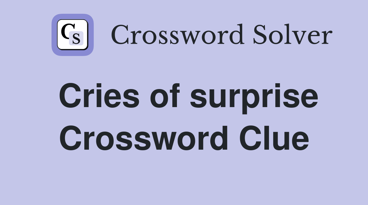 Cries of surprise Crossword Clue