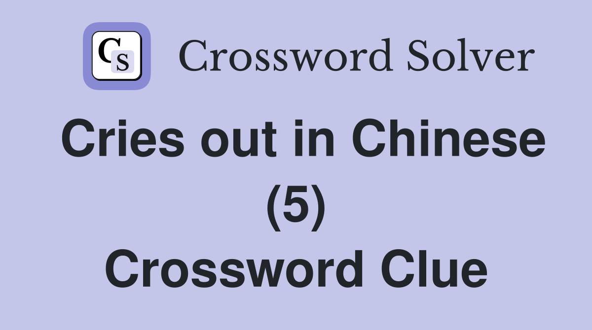 Cries out in Chinese (5) Crossword Clue
