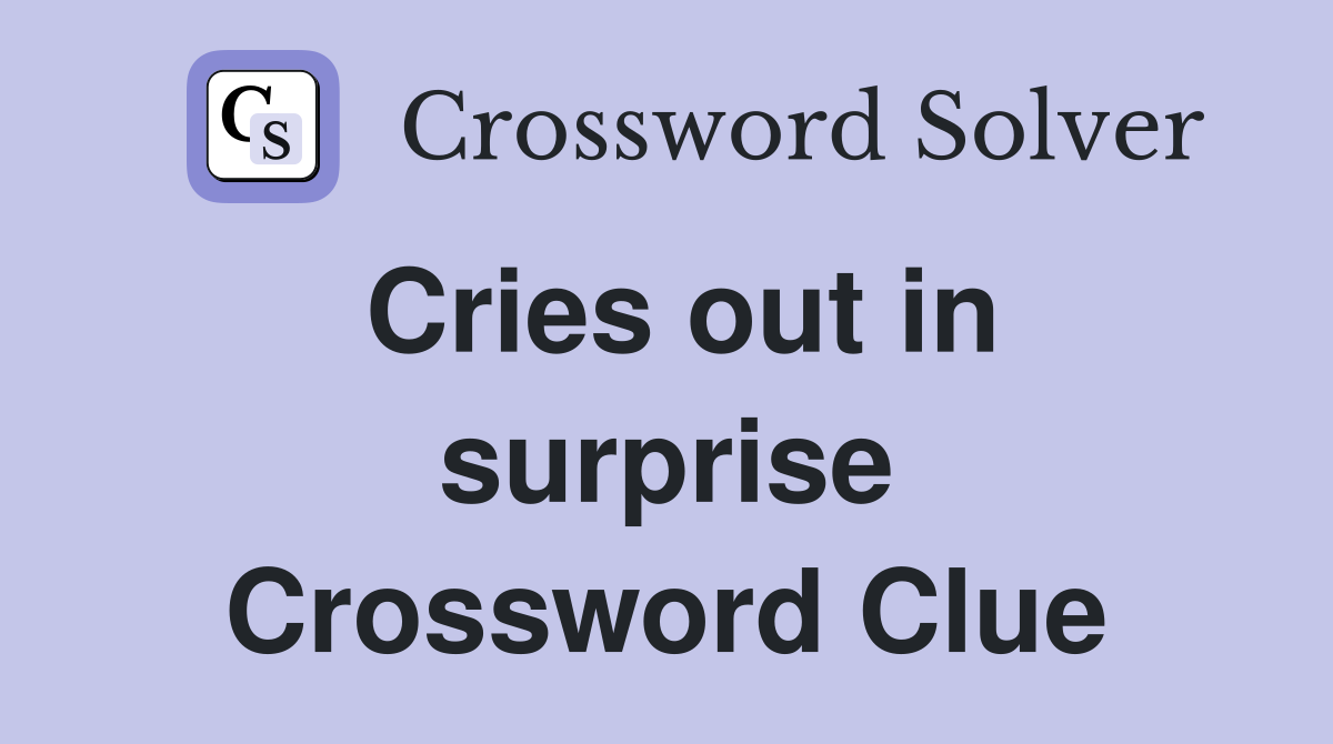 Cries out in surprise Crossword Clue