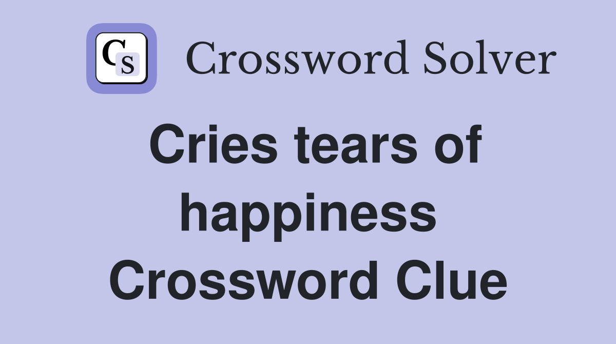 Cries tears of happiness Crossword Clue