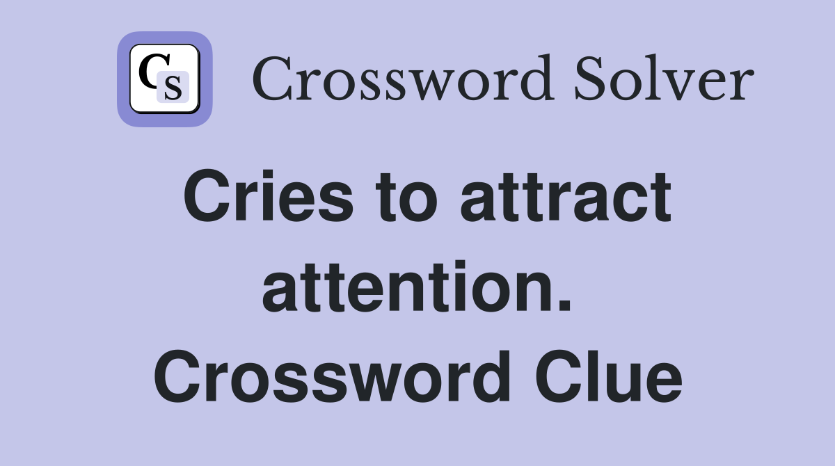 Cries to attract attention. Crossword Clue