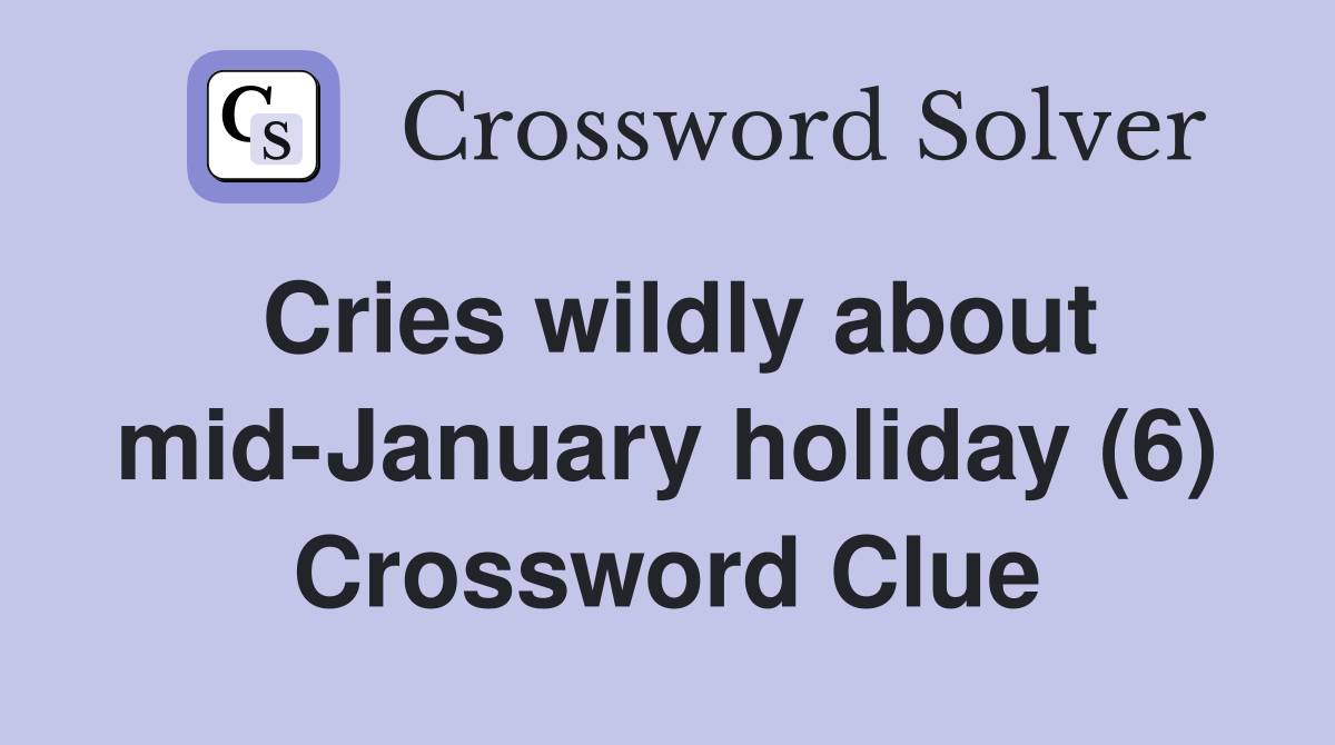 Cries wildly about mid-January holiday (6) Crossword Clue
