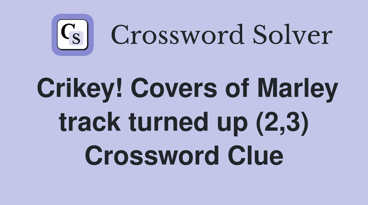 Crikey! Covers of Marley track turned up (2,3) Crossword Clue