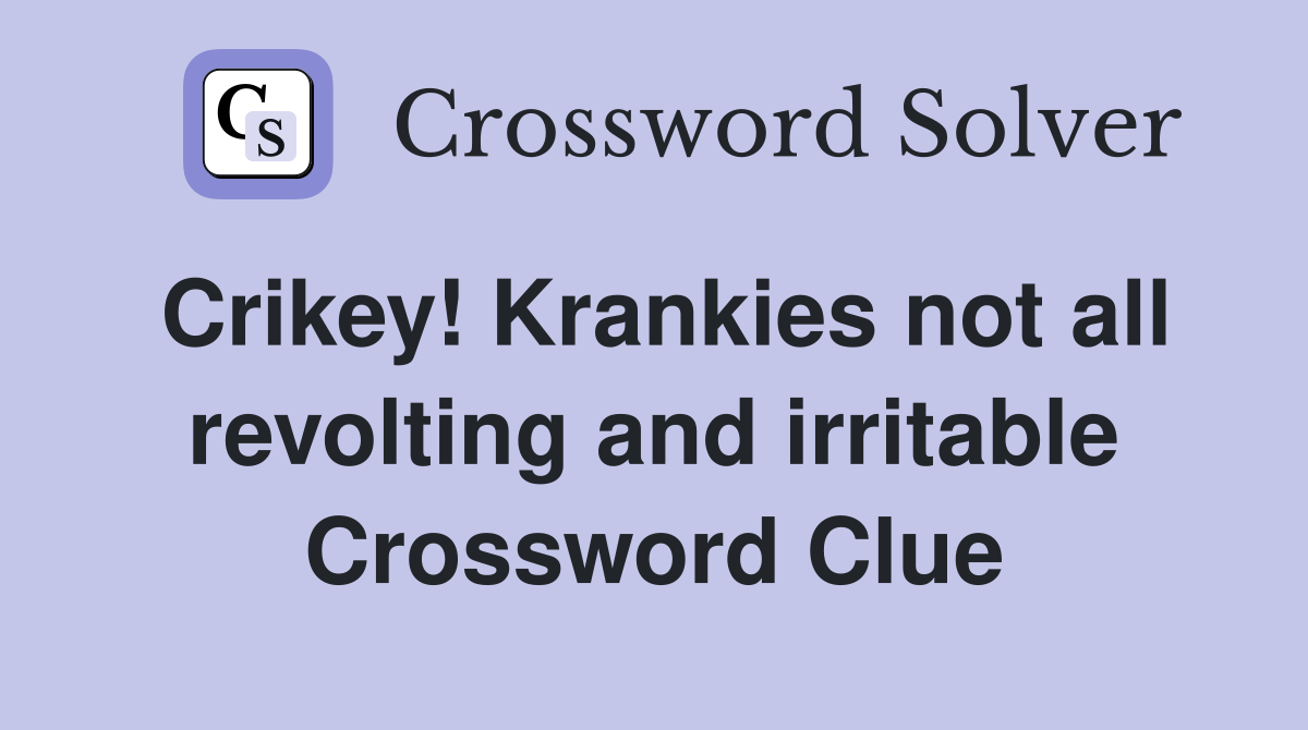 Crikey! Krankies not all revolting and irritable Crossword Clue