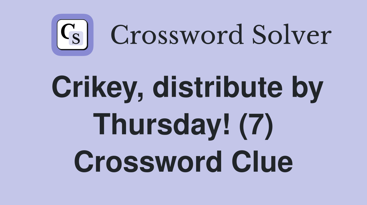 Crikey, distribute by Thursday! (7) Crossword Clue