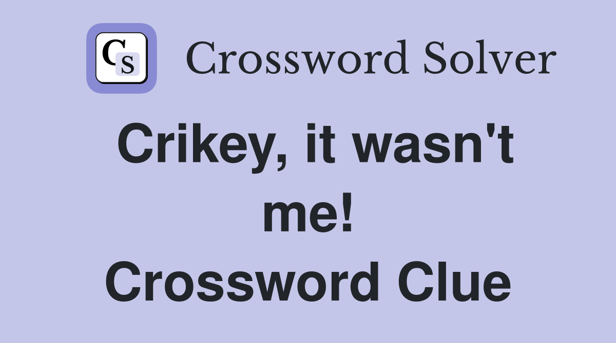 Crikey, it wasn't me! Crossword Clue