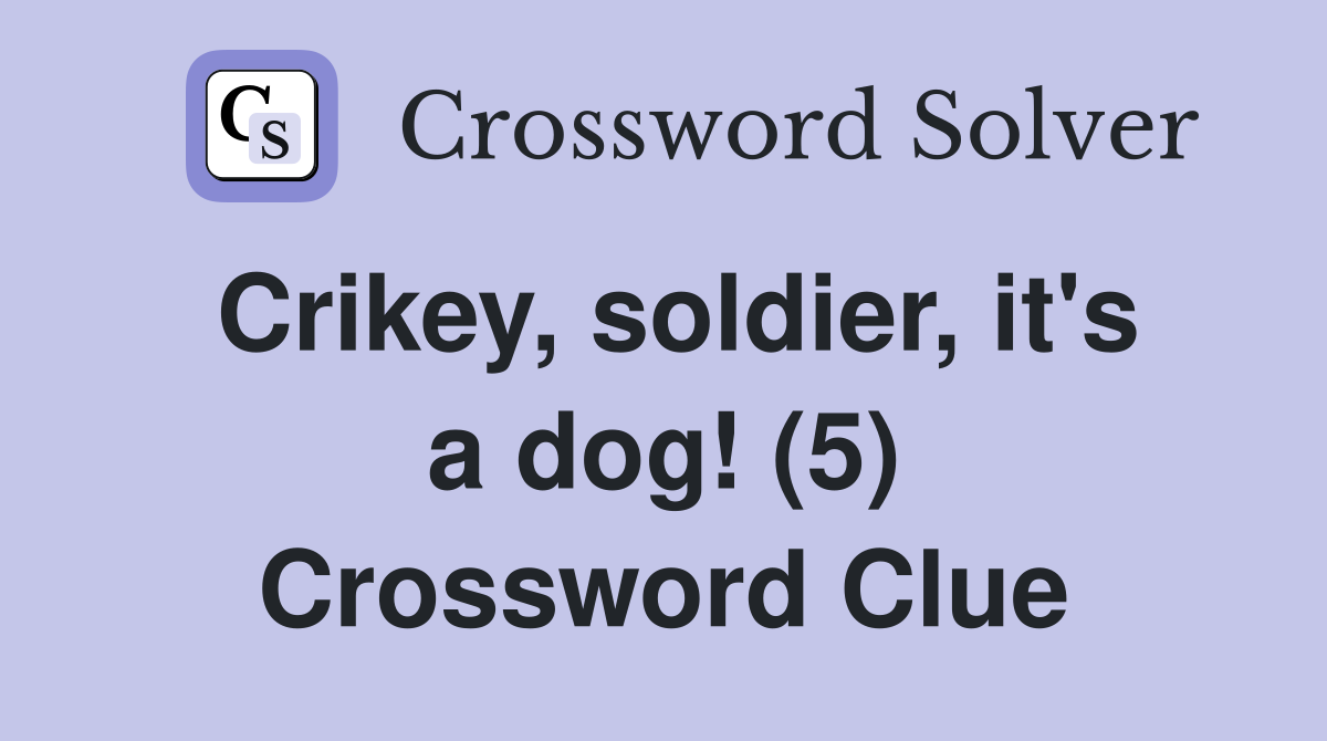 Crikey, soldier, it's a dog! (5) Crossword Clue