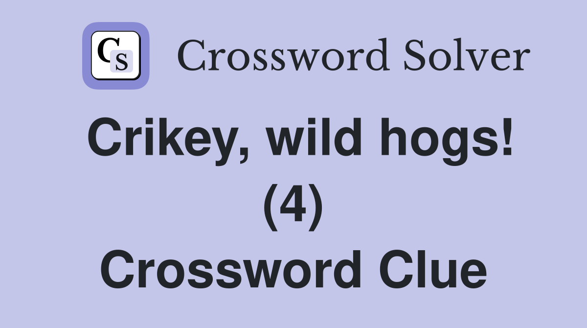 Crikey wild hogs (4) Crossword Clue Answers Crossword Solver