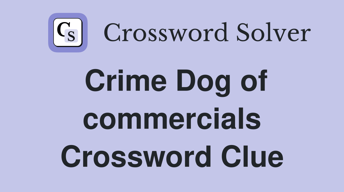 Crime Dog of commercials Crossword Clue