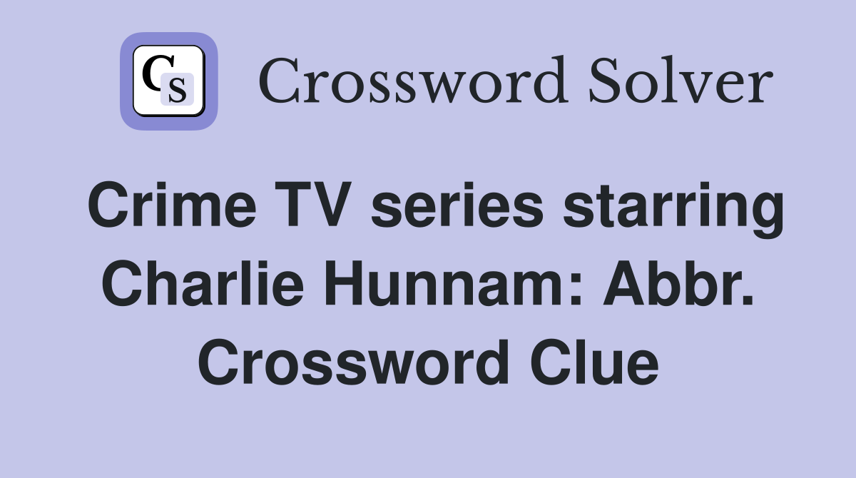 Crime TV series starring Charlie Hunnam: Abbr. Crossword Clue